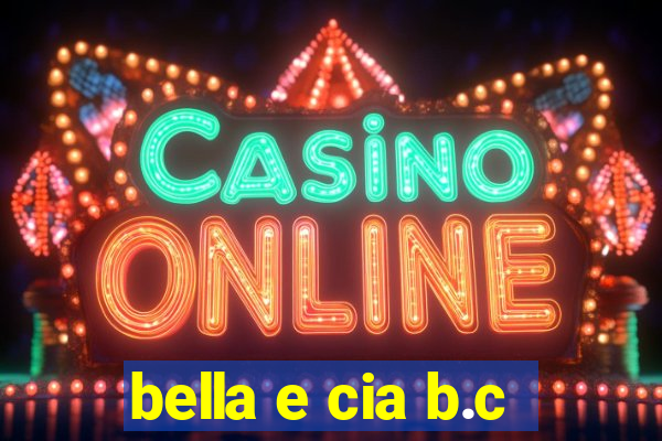 bella e cia b.c